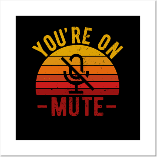 You're On Mute - Funny Gift Idea To use On Conference Calls Posters and Art